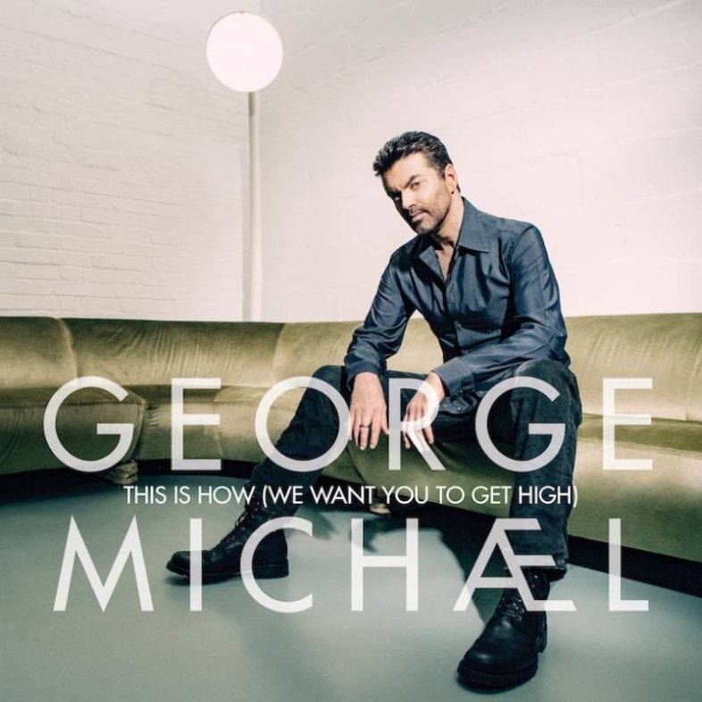 Ascolta il nuovo singolo di GEORGE MICHAEL – This Is How (We Want You To Get High)