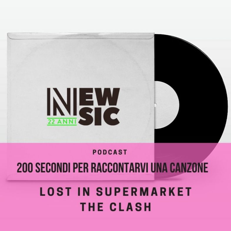 PODCAST: 200secondi per raccontare una canzone: THE CLASH – Lost in Supermarket