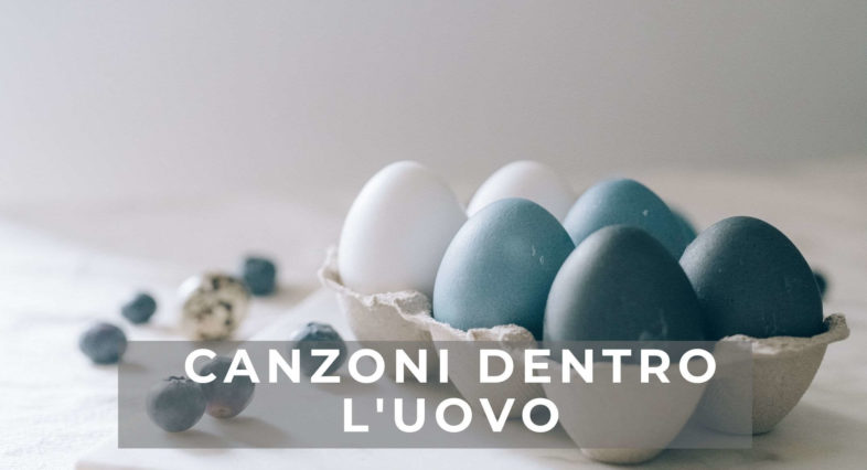 Playlist: Canzoni dentro l’uovo. Buona Pasqua