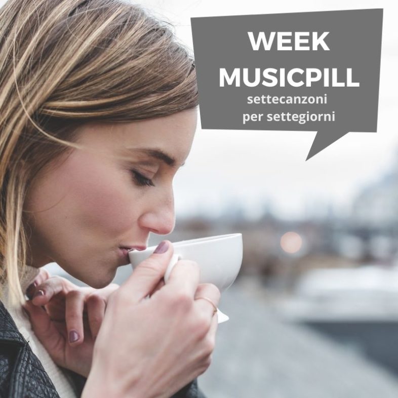 Videolist: WeekMusicPill – Come sopravvivere in musica alla settimana