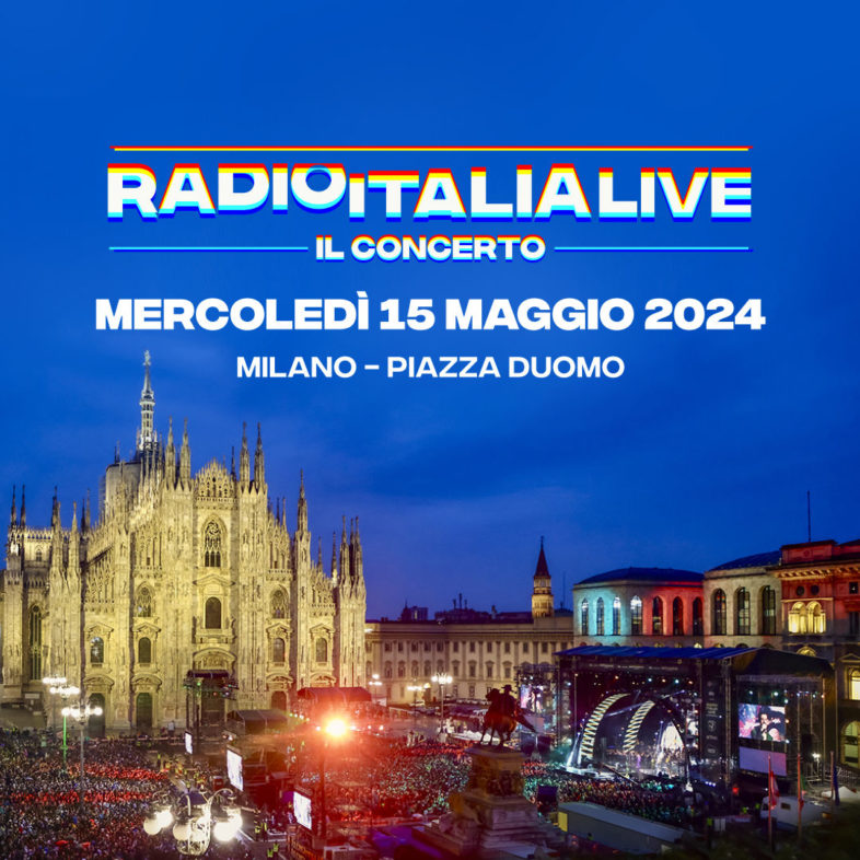 RADIO ITALIA LIVE – IL CONCERTO torna il 15 maggio in Piazza del Duomo a Milano