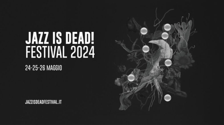 JAZZ IS DEAD! FESTIVAL 2024. Il programma completo [Info e biglietti]